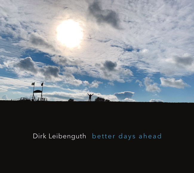 Dirk Leibenguth - Better Days Ahead